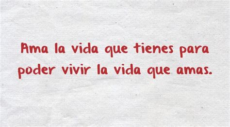 Ama La Vida Que Tienes Para Poder Vivir La Vida Que Amas Quozio