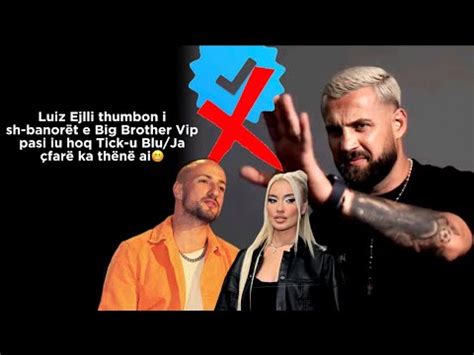 Luiz Ejlli Thumbon Ish Banor T E Big Brother Vip Pasi Iu Hoq Tick U Blu