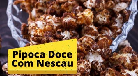 Como Fazer Pipoca Doce Nescau Dicas E Receita Pr Tica Para