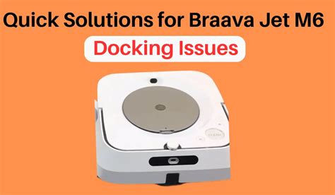 Quick Solutions for Braava Jet M6 Docking Issues