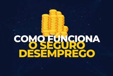 Como Funciona O Seguro Desemprego Em 2 Passos Vamos Saber