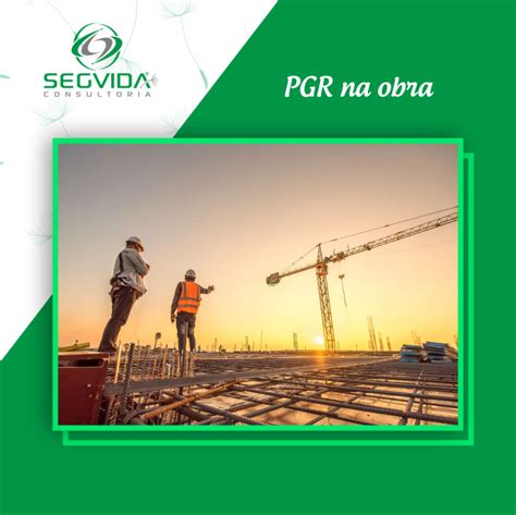 NR18 UMA CONSTRUTORA DEVE FAZER UM PGR PARA CADA OBRA Segvida