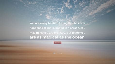 Nikita Gill Quote You Are Every Beautiful Thing That Has Ever