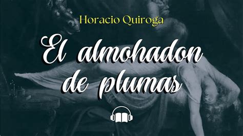 El Almohadon De Plumas De Horacio Quiroga Relato Narrado Con Voz