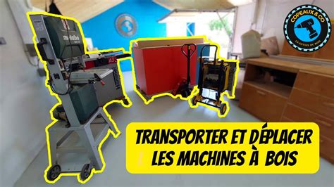 Transporter Deplacer Des Machines A Bois Astuces Et Retours D