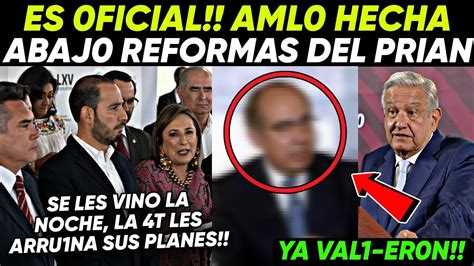 Es Oficial Amlo Hecha Abaj Reformas Del Prian Zedillo Y Calder N