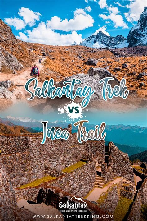 Salkantay Trek Vs Inca Trail Which Is The Best Trek To Machu Picchu