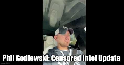 Phil Godlewski Censored Intel Update Must Video Best News Here