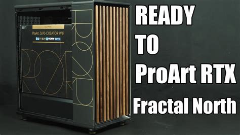 Fractal North ASUS ProArt Ready To ProArt RTX GreyGhostCCC YouTube