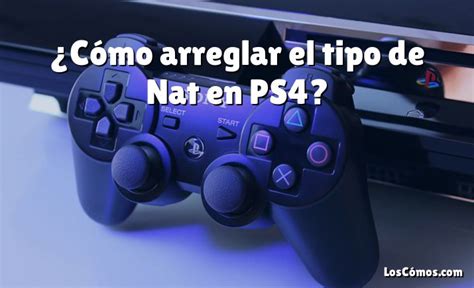 Cómo arreglar el tipo de Nat en PS4 2022 LosComos