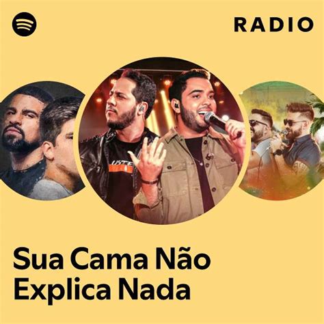 Sua Cama N O Explica Nada Radio Playlist By Spotify Spotify