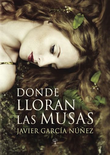 Comprar Donde Lloran Las Musas De Javier Garc A N Ez En Libroscc En