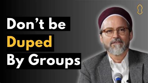 Dont Be Duped By Groups Hamza Yusuf Youtube