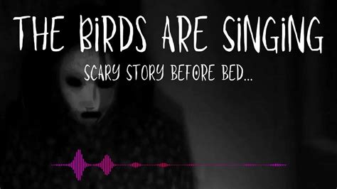 The Birds Are Singing Creepypasta True Scary Story To Keep You Up All