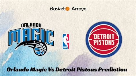 Orlando Magic Vs Detroit Pistons Prediction, Preview, And Betting Odds - BasketBall Arroyo