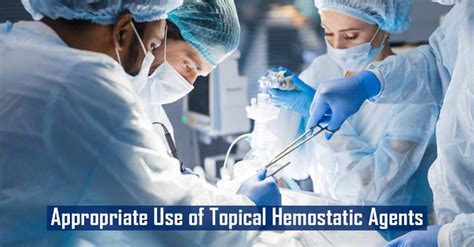 Appropriate Use Of Topical Hemostatic Agents Medsynapse