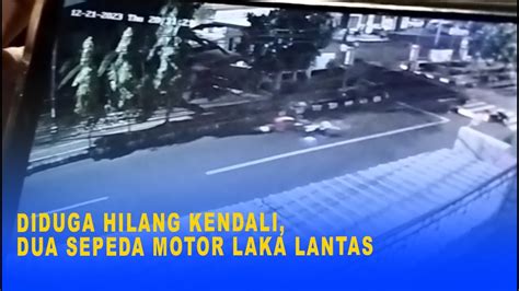 Diduga Hilang Kendali Dua Sepeda Motor Laka Lantas Youtube