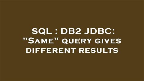 Sql Db2 Jdbc Same Query Gives Different Results Youtube