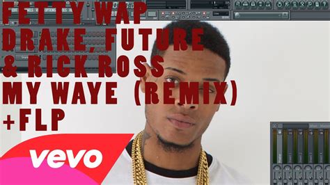 Fetty Wap My Way Feat Drake Future Rick Ross Remix FL Studio