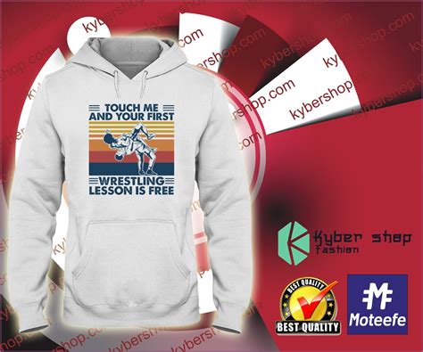 Touch me and your first wrestling lesson is free shirt