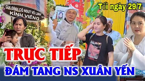 Trực Tiếp Đám Tang NS Xuân Yến mẹ ruột NS Trinh Trinh vợ NS Kim Tử