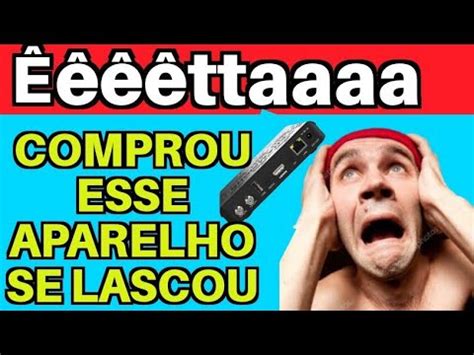 Comprou Esse Aparelho Se Ferrou Youtube