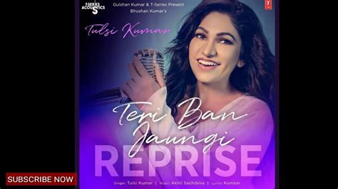 Teri Ban Jaungi Female Version Reprise Versiontulsi Kumar Love Song