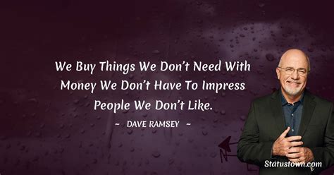 We Buy Things We Dont Need With Money We Dont Have To Impress People