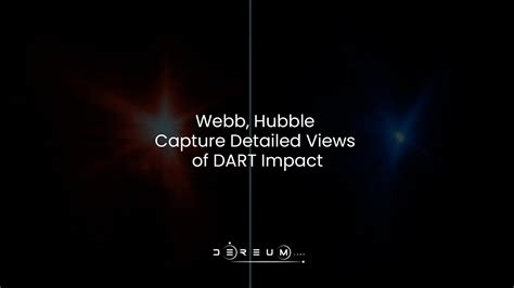 Webb Hubble Capture Detailed Views Of DART Impact Community Dereum Labs