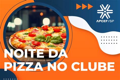 APCEF SP Dia 15 Tem Noite Da Pizza No Clube Inscreva Se APCEF SP