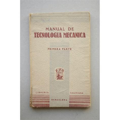 Manual de tecnología mecánica lecciones teórico prácticas para los