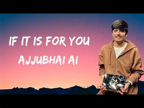 If It Is For You Ajju Bhai New Song Total Gaming Ajju Bhai New Song