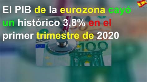 El Pib De La Eurozona Cayó Un Histórico 3 8 En El Primer Trimestre De