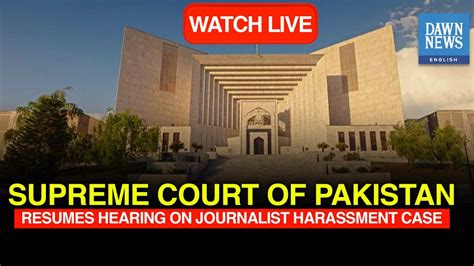 Live Supreme Court Of Pakistan Resumes Hearing On Journalist