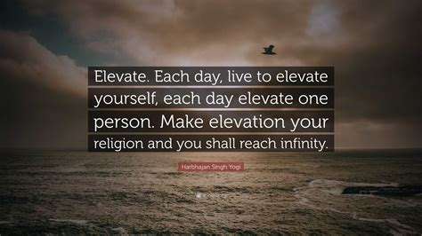 Harbhajan Singh Yogi Quote Elevate Each Day Live To Elevate