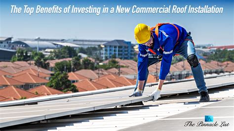 The Top Benefits Of Investing In A New Commercial Roof Installation