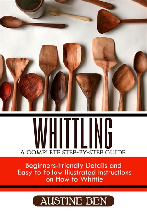 Whittling A Complete Step By Step Guide Ebook By Austine Ben Epub Book Rakuten Kobo Singapore