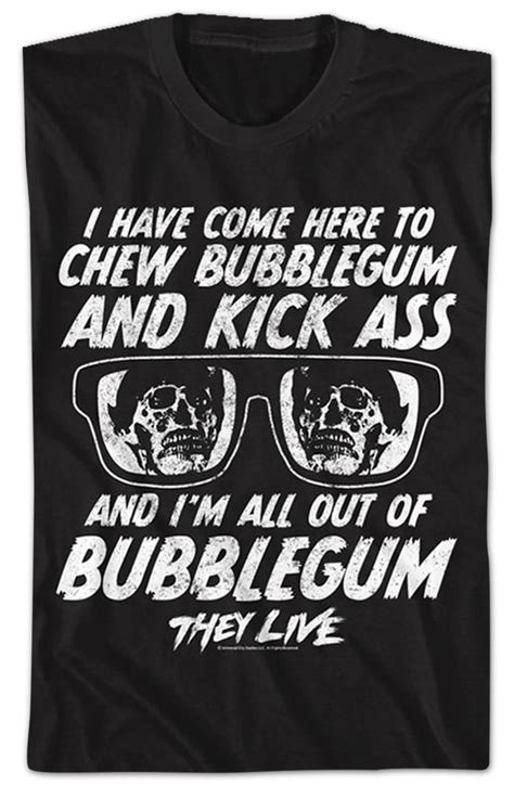 Chew Bubblegum And Kick Ass They Live T Shirt