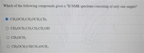 Solved Which Of The Following Compounds Gives A 1H NMR Chegg