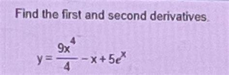 Solved Find The First And Second Derivativesy9x44 X5ex