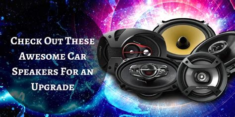 The Best Car Speakers For an Upgrade - Top 5 Best Products