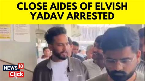 Elvish Yadav Arrested News Two Associates Of Elvish Yadav Arrested In