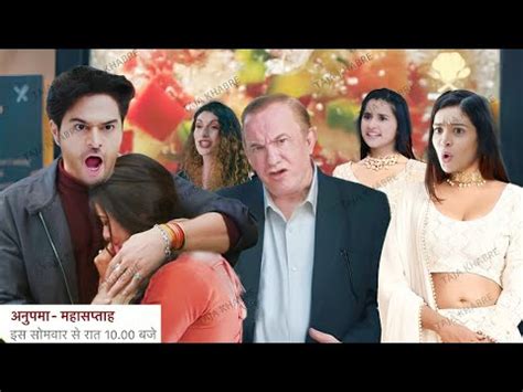 Anupama Upcoming Promo Anuj Ne Lgaya Anupama Ko Gale Shruti Aur Adhya