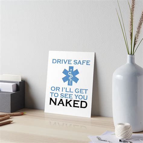 Drive Safe Or I Will Get To See You Naked Funny Emt Art Board Print