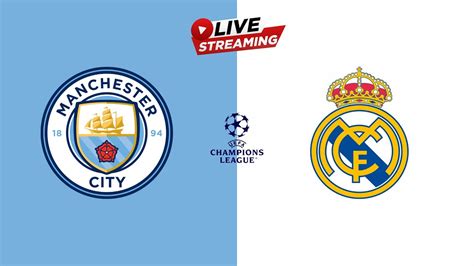 Live Streaming Manchester City Vs Real Madrid Youtube