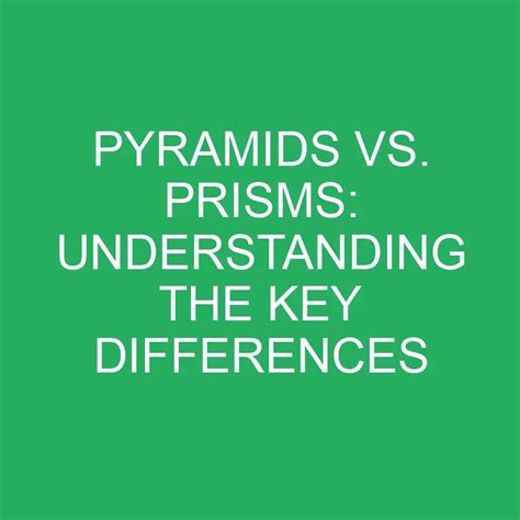 Pyramids Vs Prisms Understanding The Key Differences Differencess