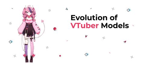 From Pixels To Stardom The Rise And Evolution Of Vtuber Models