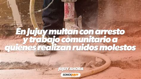 En Jujuy Multan Con Arresto Y Trabajo Comunitario A Quienes Realizan