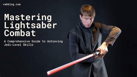 Mastering Lightsaber Combat: A Comprehensive Guide To Achieving Jedi ...