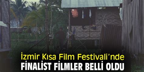 Zmir K Sa Film Festivalinde Finalist Filmler Belli Oldu